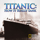 Watch Titanic: How it Really Sank Season 1 Episode 1 - Titanic: How it Really Sank Online