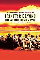 Trinity and Beyond: The Atomic Bomb Movie