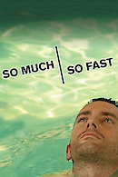 So Much So Fast