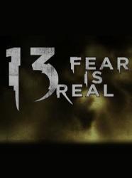 13 Fear Is Real