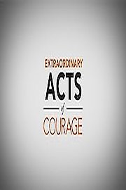 Extraordinary Acts of Courage Season 1 Episode 5