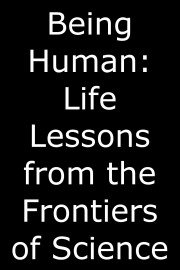 Being Human: Life Lessons from the Frontiers of Science Season 1 Episode 6