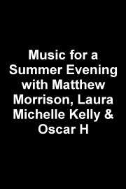 Music for a Summer Evening with Matthew Morrison, Laura Michelle Kelly & Oscar H Season 1 Episode 1