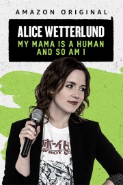 Alice Wetterlund: My Mama Is a Human and So Am I Season 1 Episode 1