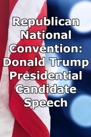 Republican National Convention: Donald Trump Presidential Candidate Speech Season 1 Episode 1